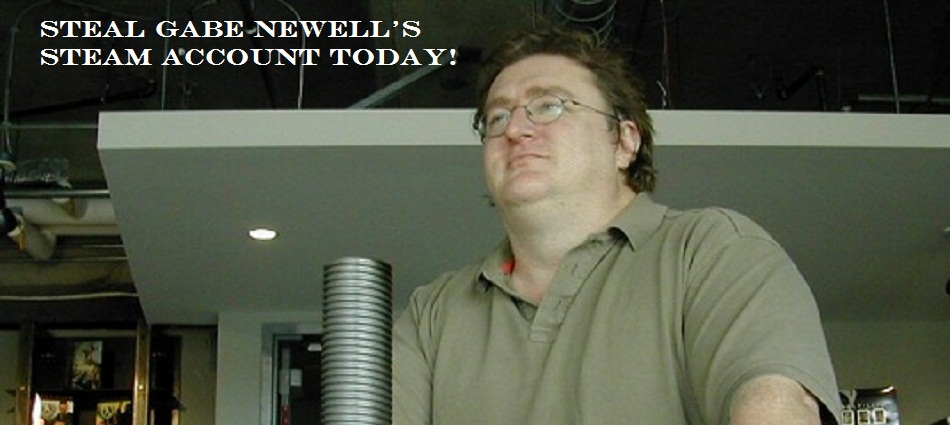 Steal Gabe Newell's Steam Account TODAY! - Lo-Ping